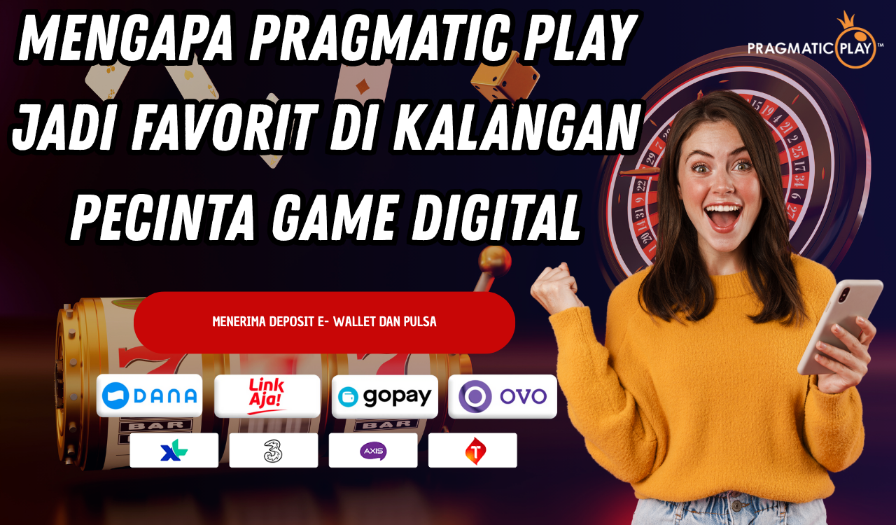 Mengapa Pragmatic Play Jadi Favorit di Kalangan Pecinta Game Digital